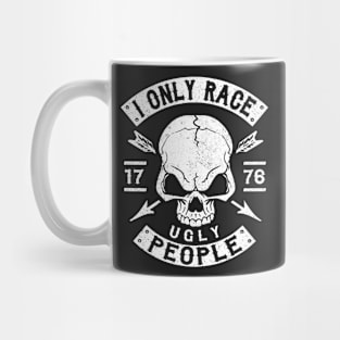 BIKER - I ONLY RACE UGLY PEOPLE Mug